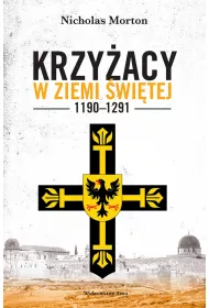 Krzy�acy w Ziemi �wi�tej 1190&ndash;1291