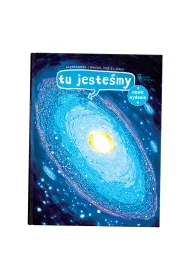 Tu jestemy. Kosmiczne wyprawy, wizje i eksperymenty