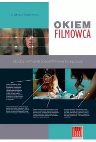 Okiem Filmowca. Nauka i �amanie zasad filmowej kompozycji