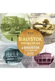 Bia�ystok, kt�rego nie ma