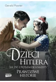 Dzieci Hitlera. Jak �y� z pi�tnem ojca nazisty. Prawdziwe historie