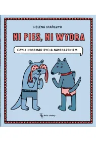 Ni pies, ni wydra. czyli koszmar bycia nastolatkiem