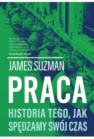 Praca. Historia Tego, Jak Sp�dzamy Sw�j Czas