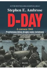 D-Day. 6 czerwca 1944. Prze�omowa bitwa II wojny �wiatowej