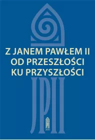 Z Janem Paw�em II od przesz�o�ci ku przysz�o�ci