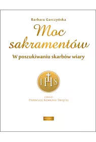 Moc sakrament�w. W poszukiwaniu skarb�w wiary