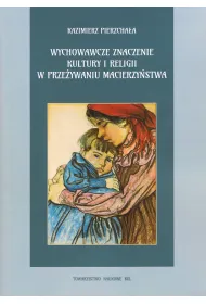 Wychowawcze znaczenie kultury i religii w prze�ywaniu macierzy�stwa
