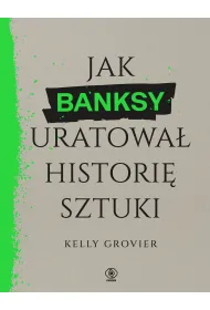 Jak Banksy uratowa� histori� sztuki