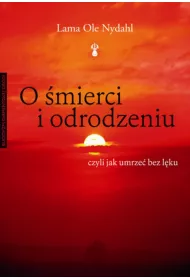 O mierci i odrodzeniu. Czyli jak umrze bez lku