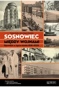 Sosnowiec mi�dzy wojnami. Opowie�� o �yciu miasta 1918-1939 + plan miasta + CD
