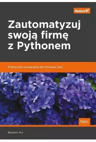 Zautomatyzuj swoj� firm� z Pythonem. Praktyczne rozwi�zania dla firmowej sieci