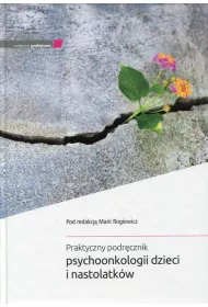Praktyczny podr�cznik psychoonkologii dzieci i nastolatk�w