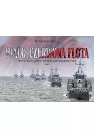 Bia�o-czerwona flota. Wsp�czesne okr�ty Polskiej Marynarki Wojennej. Tom II