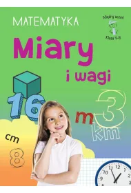 M�dry ucze�. Matematyka. Klasa 4-6. Miary i wagi