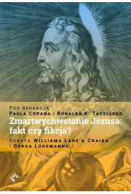 Zmartwychwstanie Jezusa: fakt czy fikcja? Debata Williama Lane`a Craiga i Gerda L�demanna
