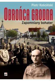 Obro�ca Grodna. Zapomniany bohater