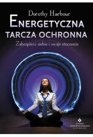Energetyczna tarcza ochronna zabezpiecz siebie i swoje otoczenie