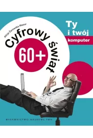 Cyfrowy �wiat 60+ Ty i tw�j komputer