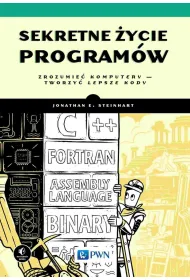 Sekretne �ycie program�w. Zrozumie� komputery - tworzy� lepsze kody