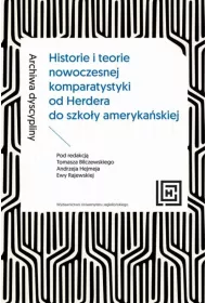 Archiwa dyscypliny. Historie i teorie nowoczesnej komparatystyki od Herdera do szko�y ameryka�skiej