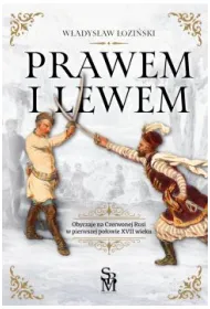 Prawem i lewem. Obyczaje na Czerwonej Rusi w pierwszej po�owie XVII wieku