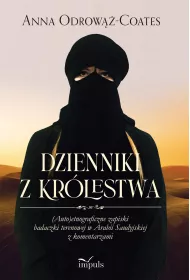 Dzienniki z Krlestwa. (Auto)etnograficzne zapiski badaczki terenowej w Arabii Saudyjskiej z komentarzami