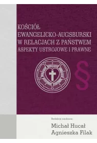 Ko�ci� Ewangelicko-Augsburski w relacjach z pa�stwem. Aspekty ustrojowe i prawne
