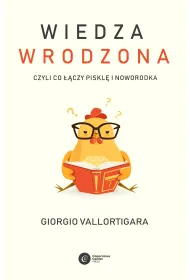 Wiedza wrodzona. Czyli co ��czy piskl� i noworodka