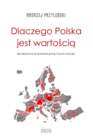 Dlaczego Polska Jest Warto�ci� Wprowadzenie Do Hermeneutycznej Filozofi
