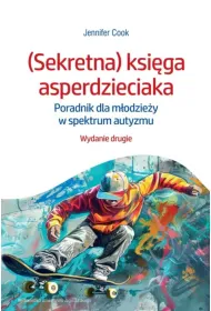 (Sekretna) ksi�ga asperdzieciaka. Poradnik dla m�odzie�y w spektrum autyzmu