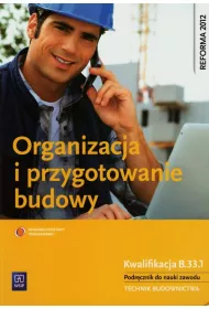 Organizacja i przygotowanie budowy. Kwalifikacja B.33.1. Podr�cznik do nauki zawodu. Technik budownictwa