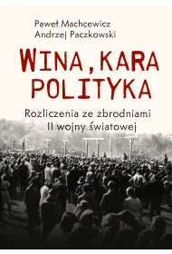 Wina, kara, polityka. Rozliczenia ze zbrodniami II Wojny �wiatowej