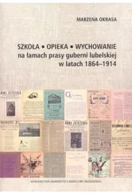 Szko�a Opieka Wychowanie na �amach prasy guberni lubelskiej w latach 1864-1914