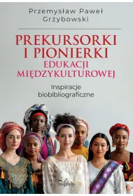 Prekursorki i pionierki edukacji mi�dzykulturowej Inspiracje biobibliograficzne