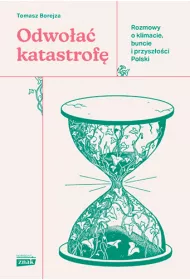 Odwo�a� katastrof�. Rozmowy o klimacie, buncie i przysz�o�ci Polski