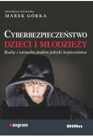 Cyberbezpiecze�stwo dzieci i m�odzie�y. Realny i wirtualny problem polityki bezpiecze�stwa