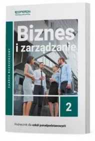 Biznes i zarzdzanie 2. Podrcznik. Zakres rozszerzony. Liceum i Technikum