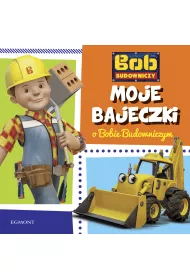 Moje bajeczki o Bobie Budowniczym