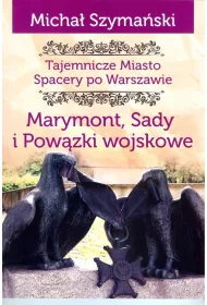 Tajemnicze miasto Spacery po Warszawie Marymont Sady i Pow�zki Wojskowe /varsaviana/