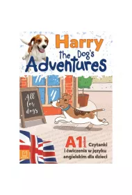 Harry the Dog`s adventures. Czytanki i �wiczenia w j�zyku angielskim dla dzieci. Poziom A1