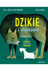 Dzikie i domowe. Jak cz�owiek udomowi� zwierz�ta