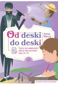 Od deski do deski. Testy ze znajomo�ci lektur dla uczni�w klas IV-VI