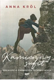 Kamienny sufit. Opowie�� o pierwszych taterniczkach