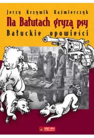 Na Ba�utach gryz� psy. Ba�uckie opowie�ci
