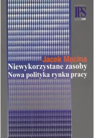Niewykorzystane zasoby. Nowa polityka rynku pracy