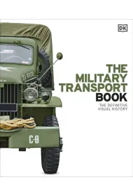 The Military Transport Book. The Definitive Visual History