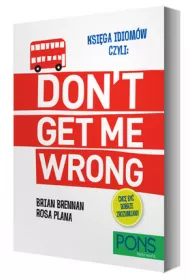 Ksi�ga idiom�w, czyli: Don't get me wrong!
