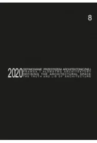 Defining the Architectural Space, 2020 vol. 8. The Truth and Lie of Architecture / Definiowanie przestrzeni architektonicznej - prawda i k�amstwo architektury