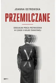 Przemilczane. Seksualna praca przymusowa w czasie II wojny �wiatowej. Wydanie rozszerzone