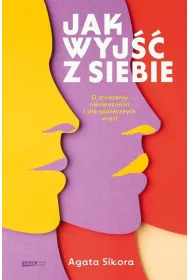 Jak wyj�� z siebie. O z�udzeniu niezale�no�ci i sile spo�ecznych wi�zi